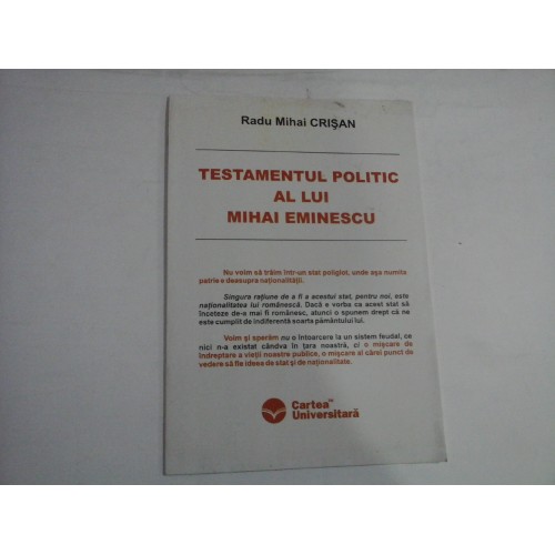 TESTAMENTUL POLITIC AL LUI MIHAI EMINESCU - Radu Mihai CRISAN - Bucuresti, 2005 TESTAMENTUL POLITIC AL LUI MIHAI EMINESCU - Radu Mihai CRISAN - Bucuresti, 2005